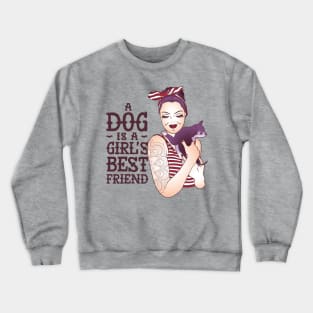 A dog is a girls best friend Crewneck Sweatshirt